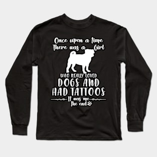 I'M A Girl Who Really Loved Pugs & Had Tatttoos Long Sleeve T-Shirt